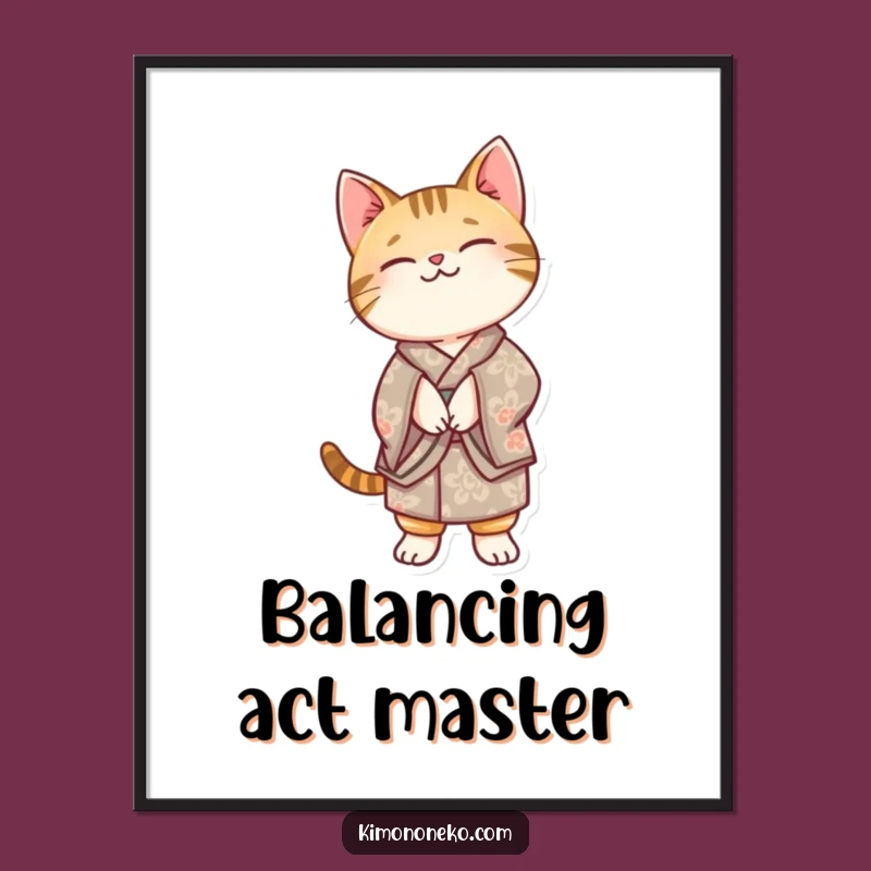 Funny Kawaii Tabby Cat Kimono Poster: Balancing Act Wall Art, Cute Cat Decor Gift